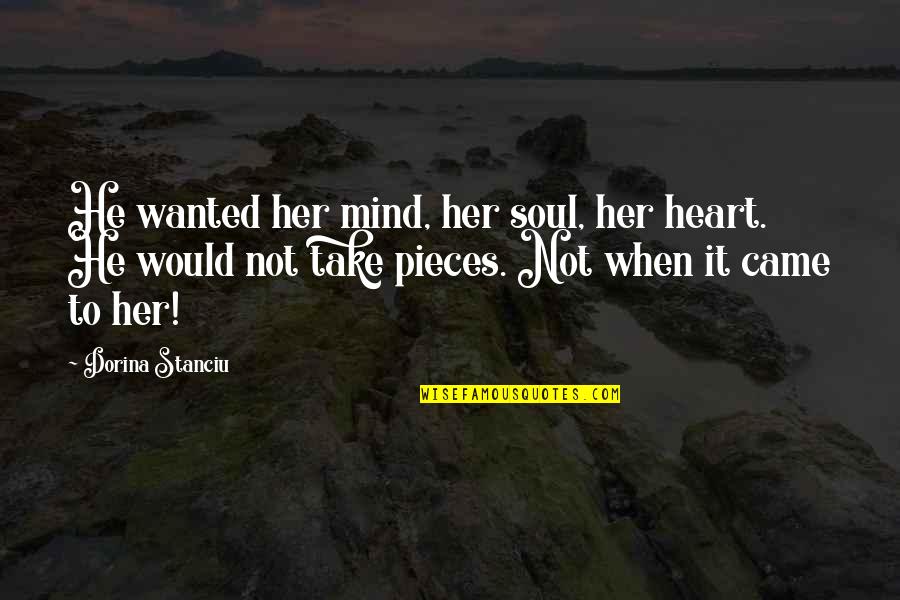 Being Sad Over A Boy Quotes By Dorina Stanciu: He wanted her mind, her soul, her heart.