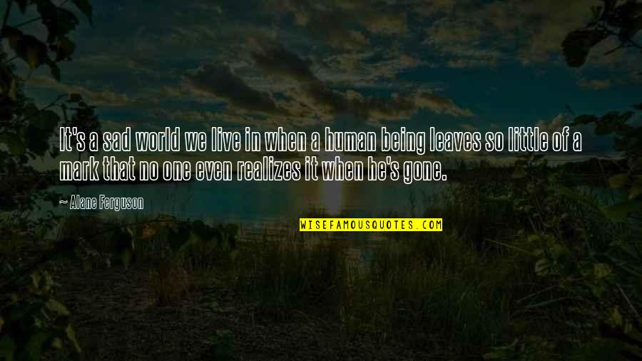Being Sad Quotes By Alane Ferguson: It's a sad world we live in when