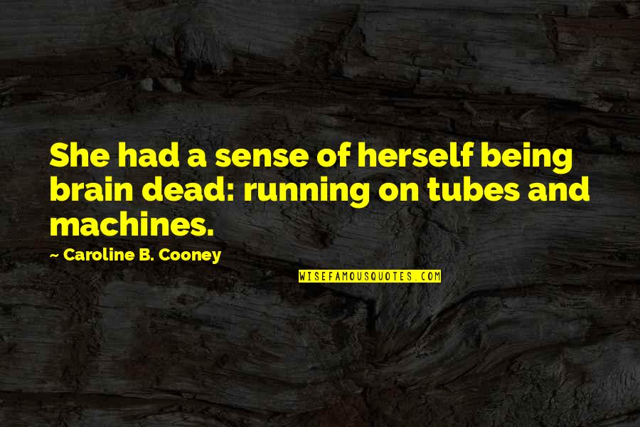 Being Sad Quotes By Caroline B. Cooney: She had a sense of herself being brain