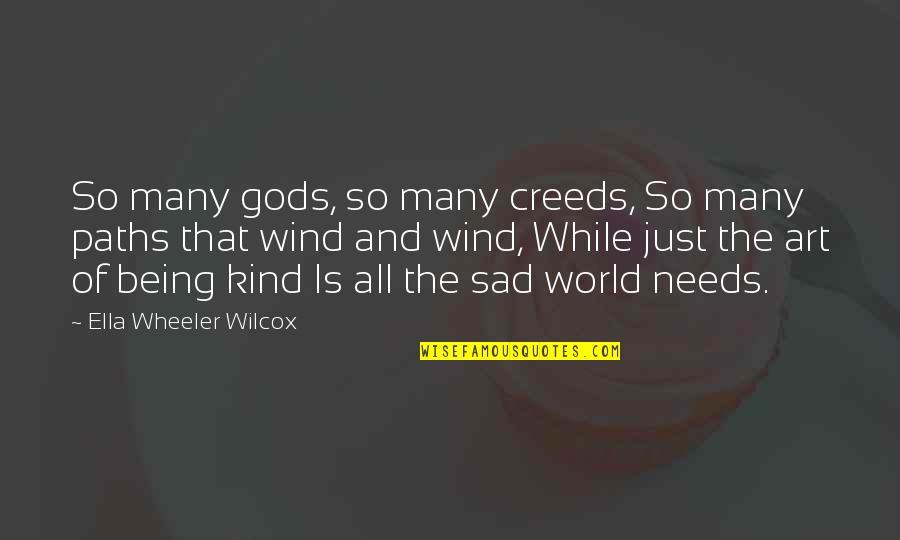 Being Sad Quotes By Ella Wheeler Wilcox: So many gods, so many creeds, So many