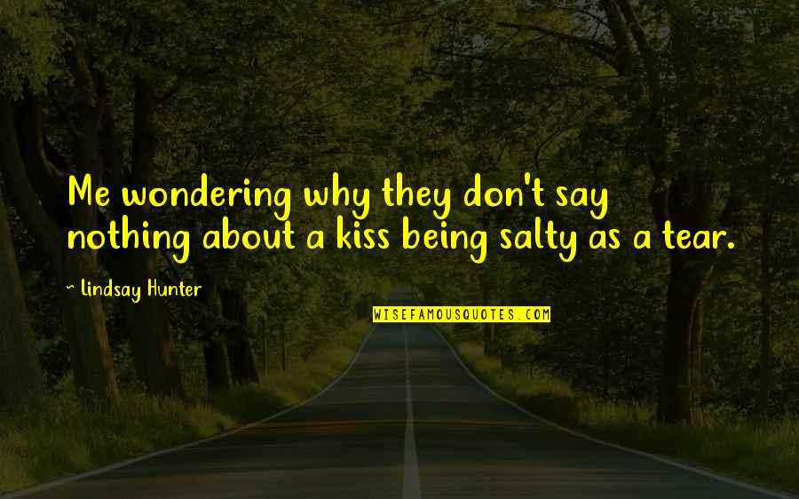 Being Sad Quotes By Lindsay Hunter: Me wondering why they don't say nothing about