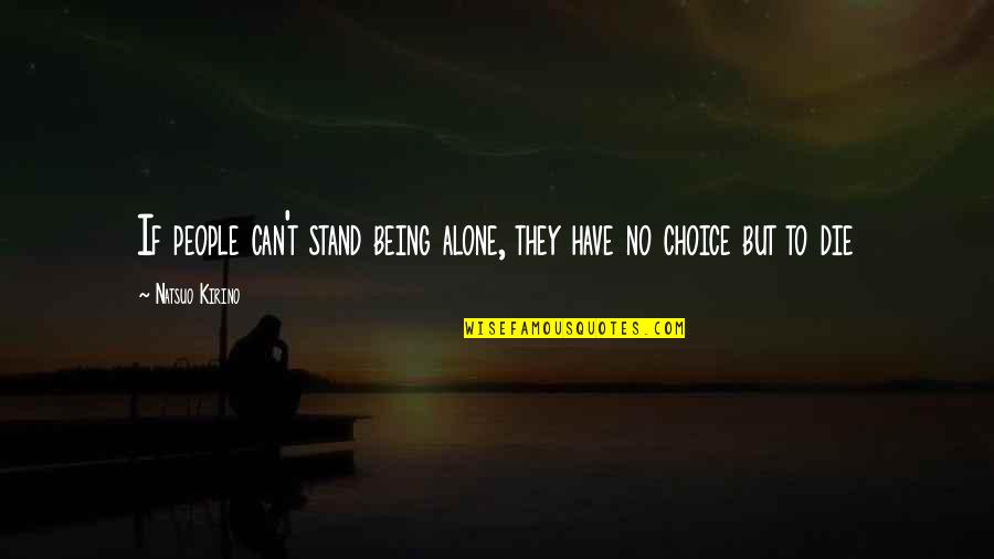 Being Sad Quotes By Natsuo Kirino: If people can't stand being alone, they have