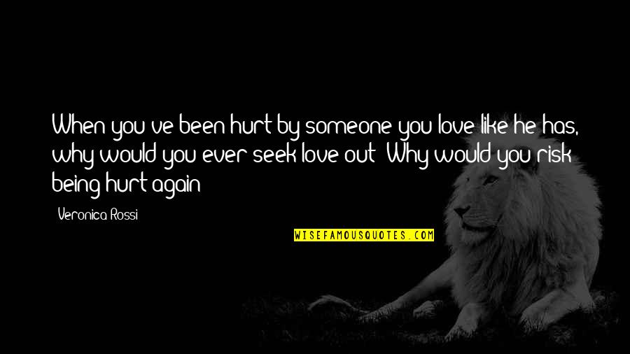 Being Sad Quotes By Veronica Rossi: When you've been hurt by someone you love