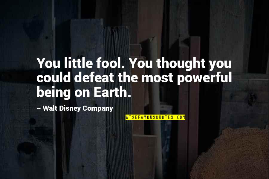 Being Sad Quotes By Walt Disney Company: You little fool. You thought you could defeat
