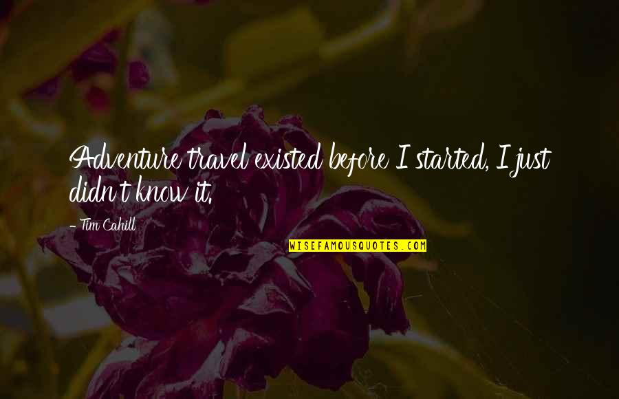 Being Sad Something Is Over Quotes By Tim Cahill: Adventure travel existed before I started, I just
