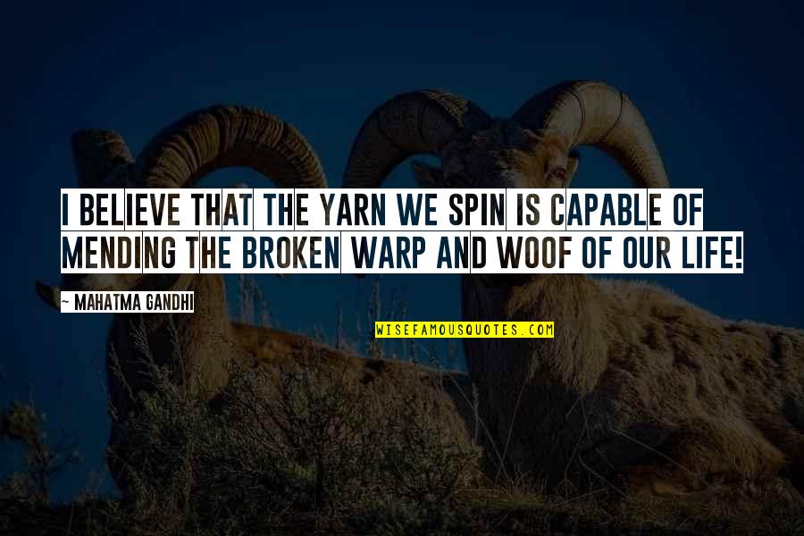 Being Sad With Your Boyfriend Quotes By Mahatma Gandhi: I believe that the yarn we spin is