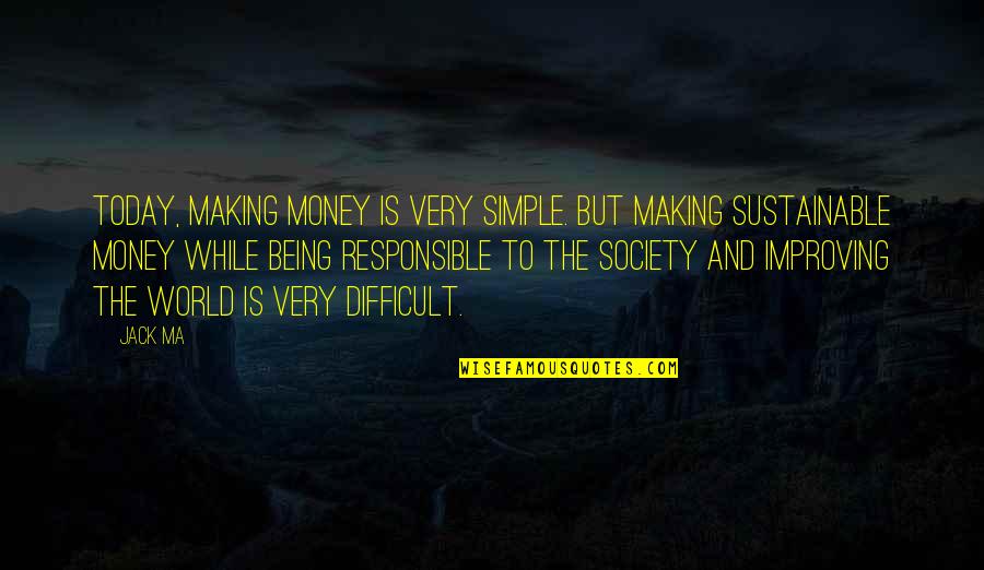 Being Safe Than Sorry Quotes By Jack Ma: Today, making money is very simple. But making