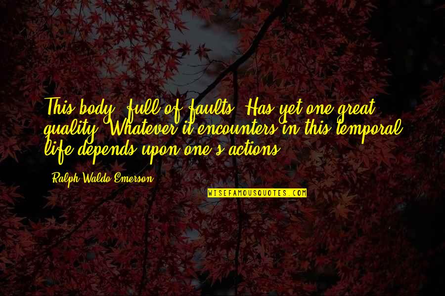 Being Safe Travelling Quotes By Ralph Waldo Emerson: This body, full of faults, Has yet one