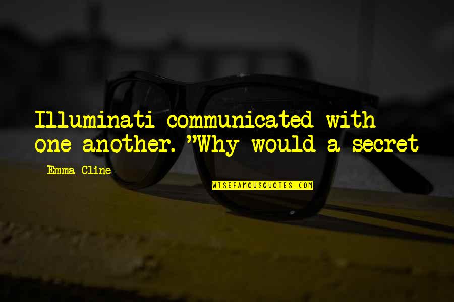Being Safety In The Workplace Quotes By Emma Cline: Illuminati communicated with one another. "Why would a