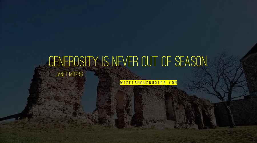 Being Safety In The Workplace Quotes By Janet Morris: Generosity is never out of season.
