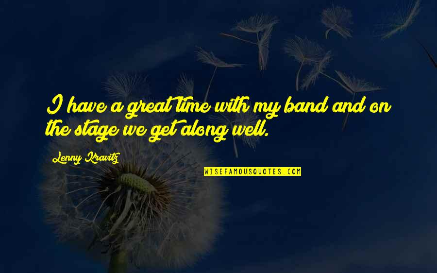 Being Safety In The Workplace Quotes By Lenny Kravitz: I have a great time with my band