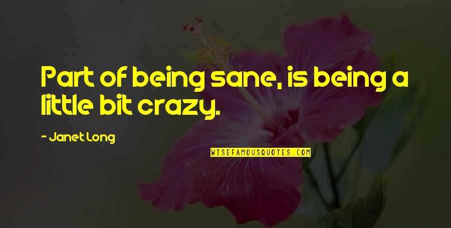 Being Sane Quotes By Janet Long: Part of being sane, is being a little