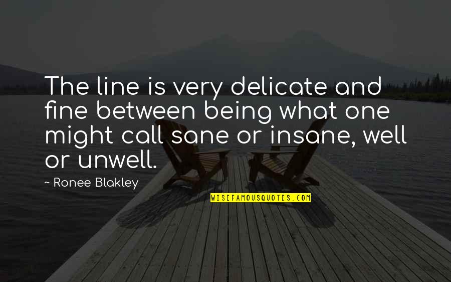 Being Sane Quotes By Ronee Blakley: The line is very delicate and fine between