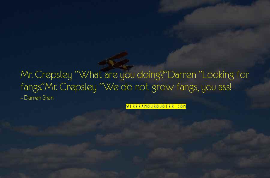 Being Sassy Quotes By Darren Shan: Mr. Crepsley "What are you doing?"Darren "Looking for