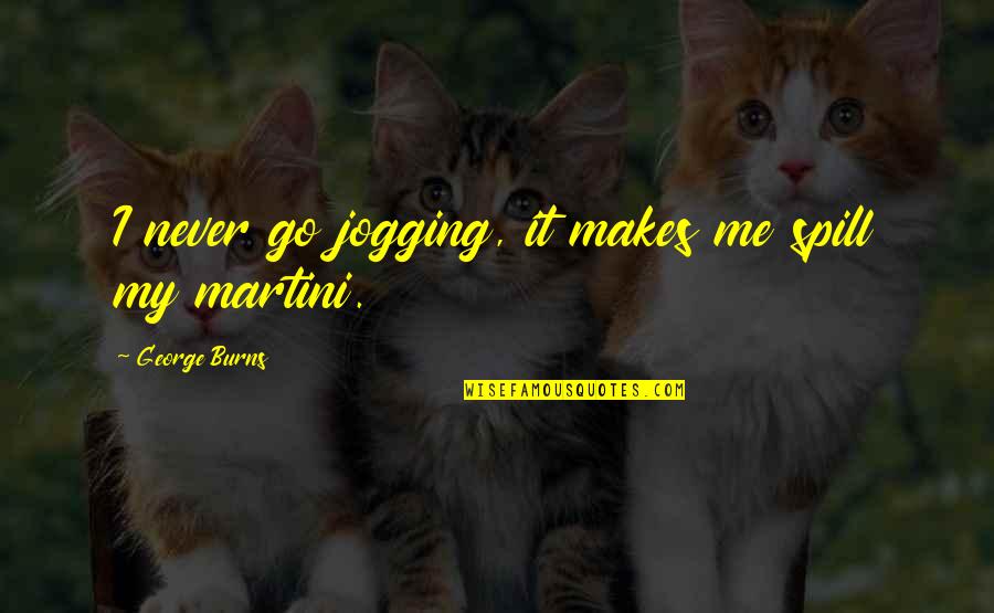 Being Sassy Quotes By George Burns: I never go jogging, it makes me spill