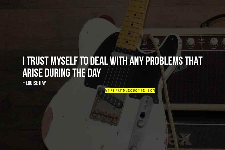 Being Sassy Quotes By Louise Hay: I trust myself to deal with any problems