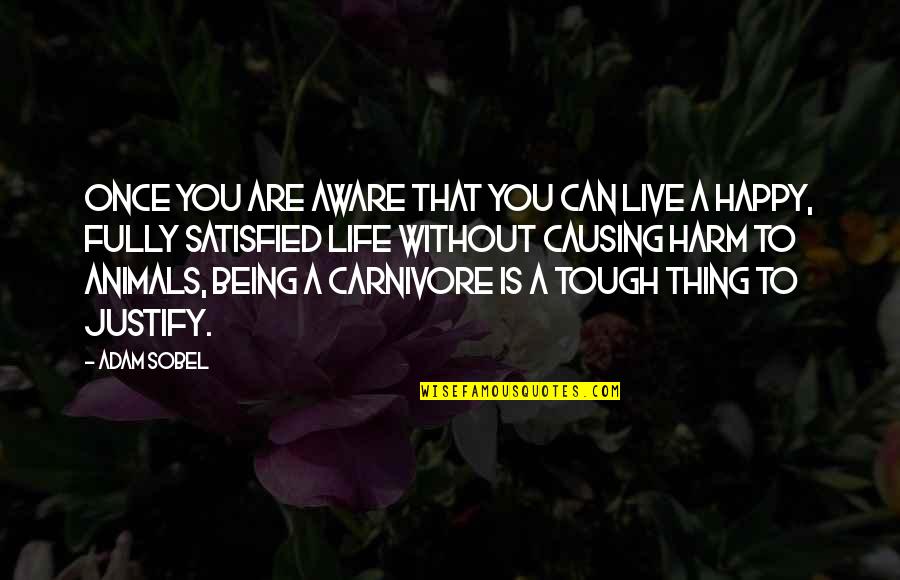 Being Satisfied With Your Life Quotes By Adam Sobel: Once you are aware that you can live