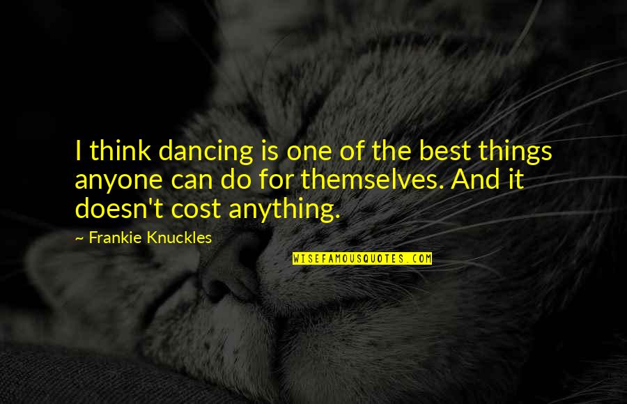 Being Savage In Lord Of The Flies Quotes By Frankie Knuckles: I think dancing is one of the best