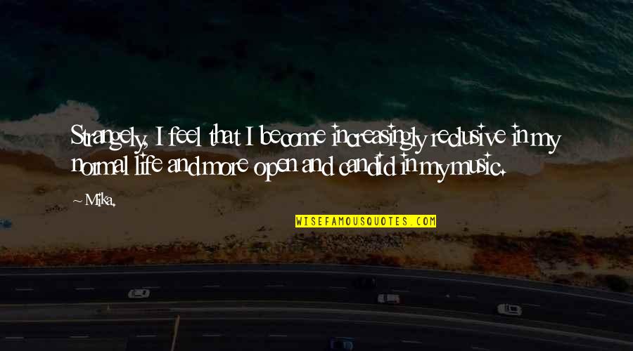 Being Savage In Lord Of The Flies Quotes By Mika.: Strangely, I feel that I become increasingly reclusive