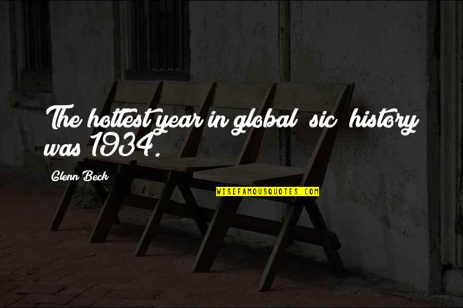 Being Savage Quotes By Glenn Beck: The hottest year in global [sic] history was