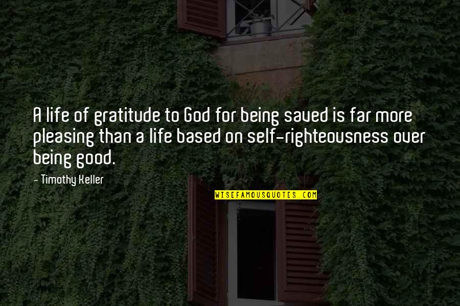 Being Saved By God Quotes By Timothy Keller: A life of gratitude to God for being