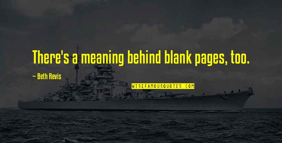 Being Savvy Quotes By Beth Revis: There's a meaning behind blank pages, too. Being Savvy Quotes By Beth Revis: There's a meaning behind blank pages, too.