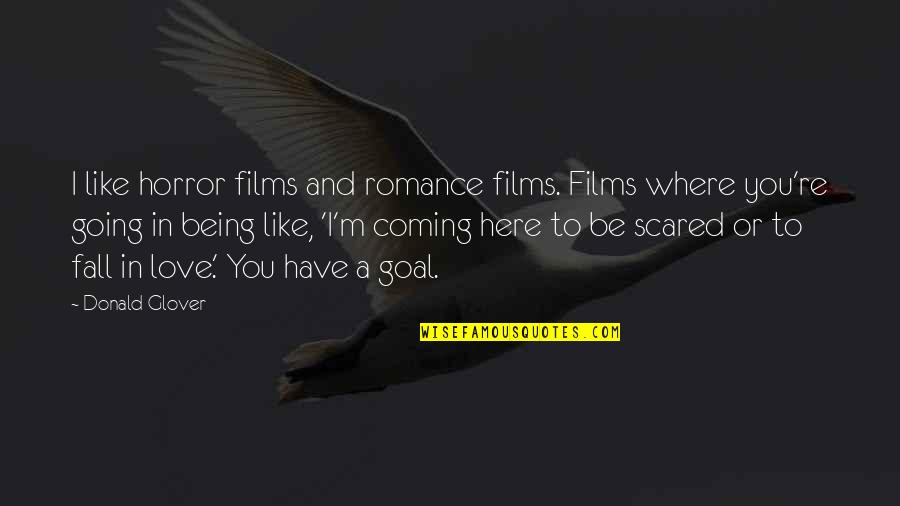 Being Scared Of Being In Love Quotes By Donald Glover: I like horror films and romance films. Films