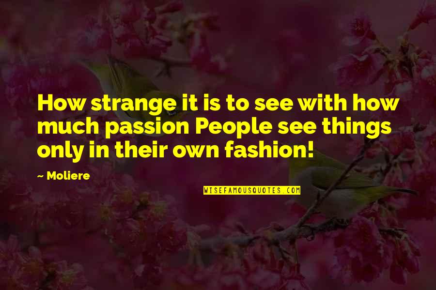 Being Scared Of Being In Love Quotes By Moliere: How strange it is to see with how