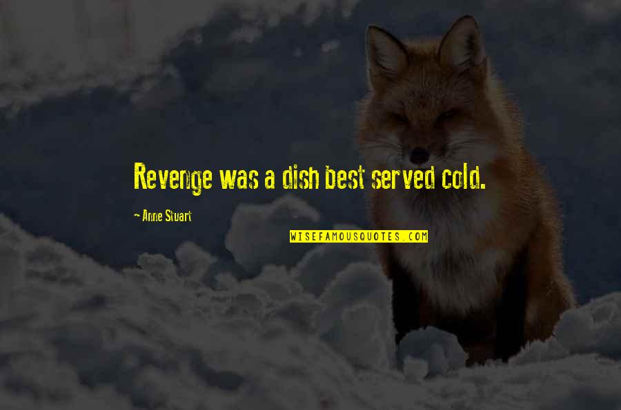 Being Scared Of Death Quotes By Anne Stuart: Revenge was a dish best served cold.