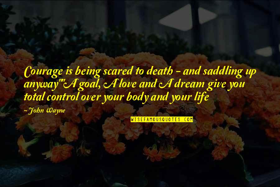 Being Scared Of Death Quotes By John Wayne: Courage is being scared to death - and