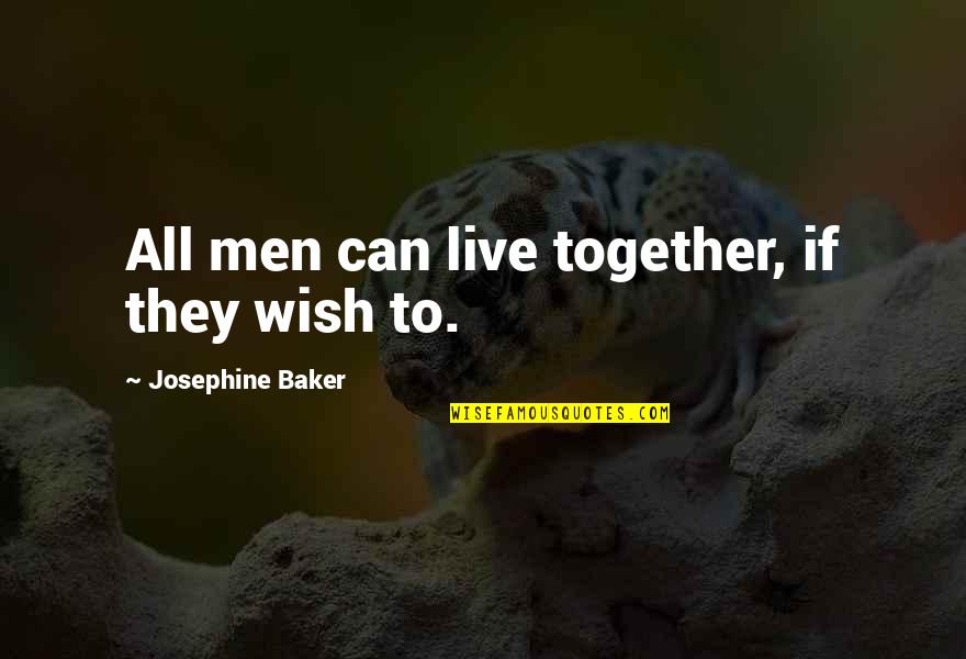 Being Scared Of Death Quotes By Josephine Baker: All men can live together, if they wish