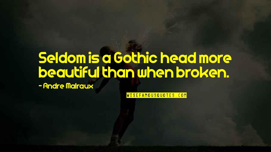 Being Scared Of Failure Quotes By Andre Malraux: Seldom is a Gothic head more beautiful than