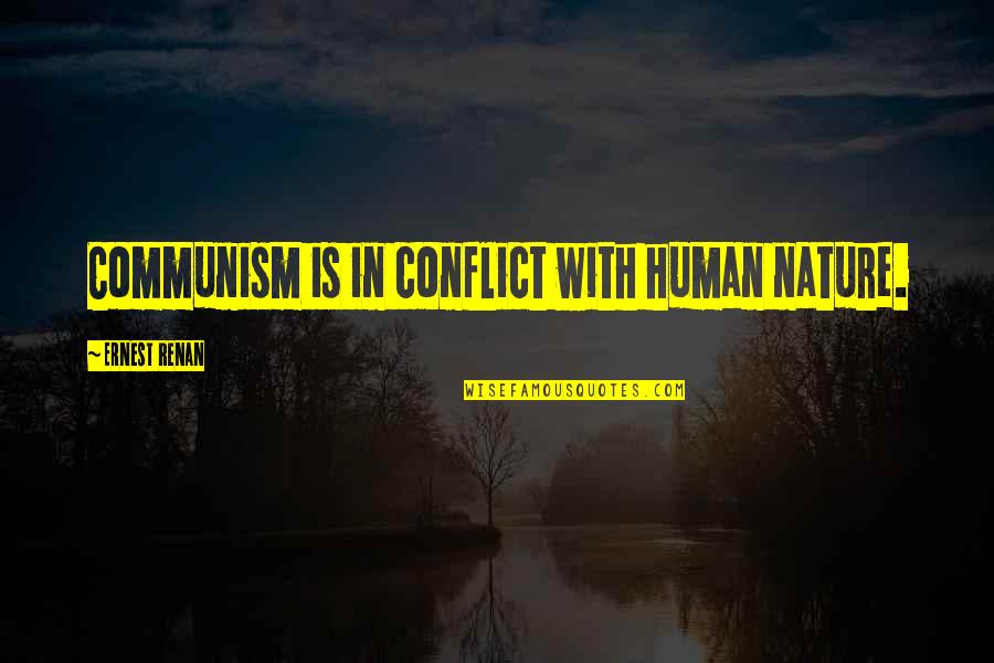 Being Scared Of Falling In Love Again Quotes By Ernest Renan: Communism is in conflict with human nature.