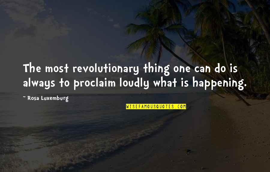Being Scared Of Losing The One You Love Quotes By Rosa Luxemburg: The most revolutionary thing one can do is