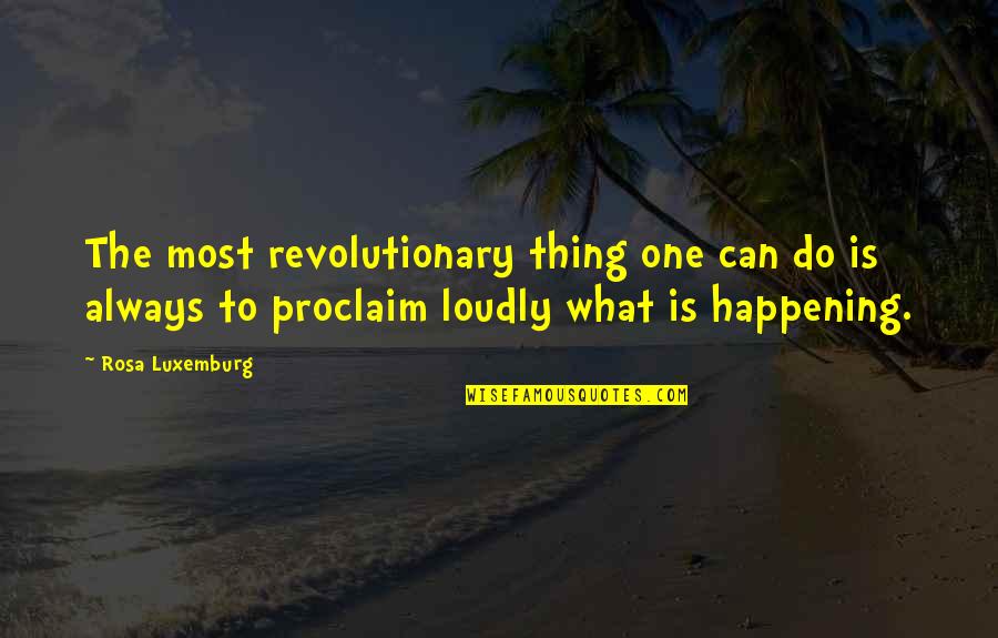 Being Scared Of Losing Your Girlfriend Quotes By Rosa Luxemburg: The most revolutionary thing one can do is