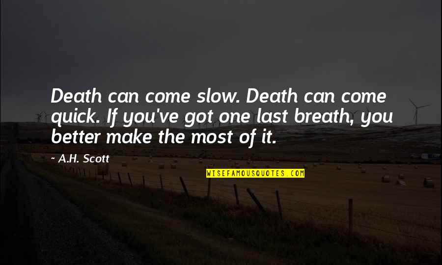 Being Scared Of The Unknown Quotes By A.H. Scott: Death can come slow. Death can come quick.