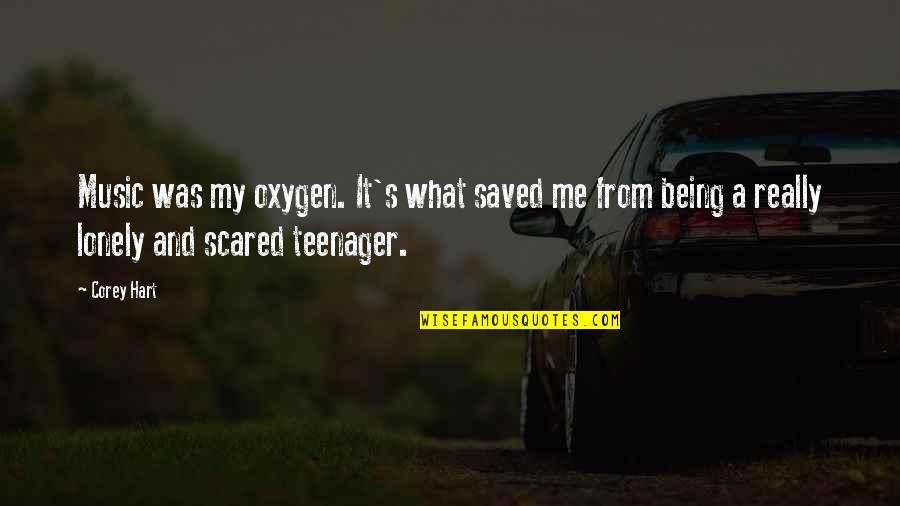 Being Scared Quotes By Corey Hart: Music was my oxygen. It's what saved me