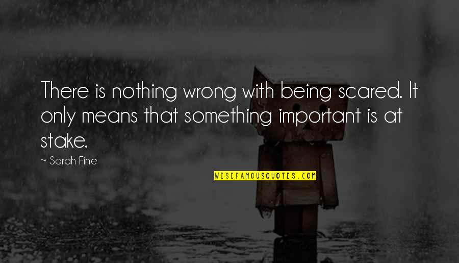 Being Scared Quotes By Sarah Fine: There is nothing wrong with being scared. It