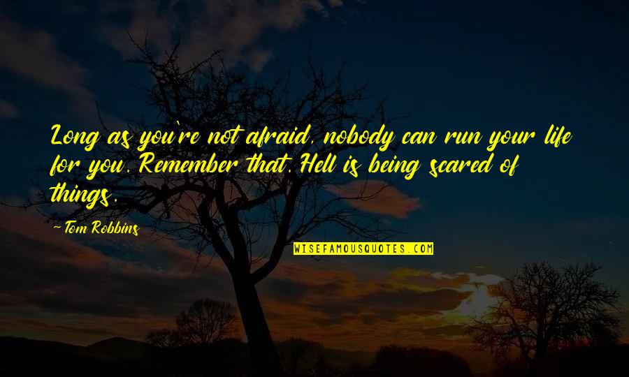 Being Scared Quotes By Tom Robbins: Long as you're not afraid, nobody can run