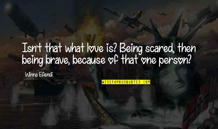 Being Scared Quotes By Winna Efendi: Isn't that what love is? Being scared, then