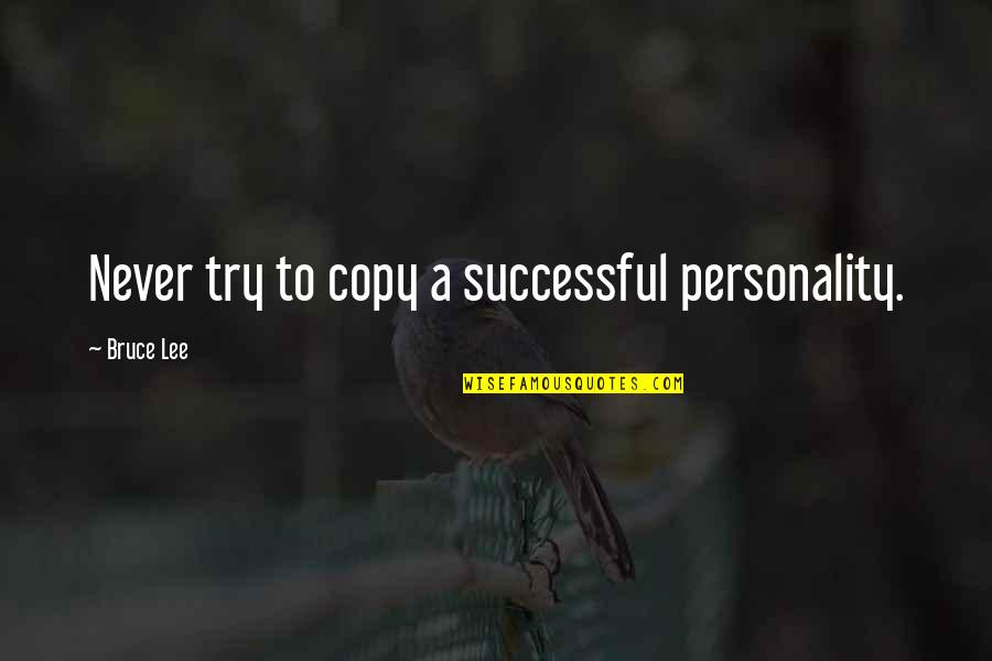 Being Scared To Ask Someone Out Quotes By Bruce Lee: Never try to copy a successful personality.