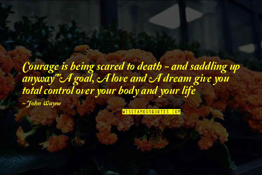 Being Scared To Death Quotes By John Wayne: Courage is being scared to death - and