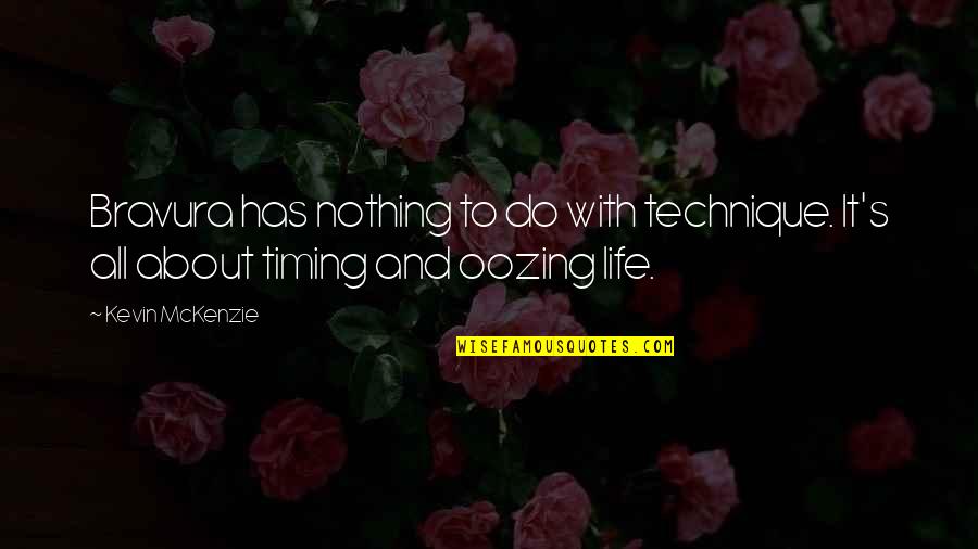 Being Scared To Open Up Quotes By Kevin McKenzie: Bravura has nothing to do with technique. It's