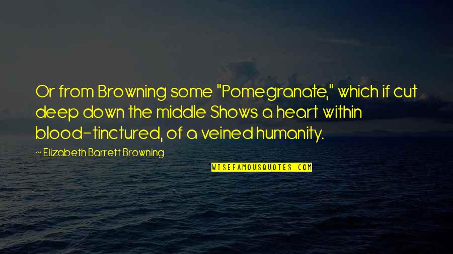 Being Scared To Take A Risk Quotes By Elizabeth Barrett Browning: Or from Browning some "Pomegranate," which if cut