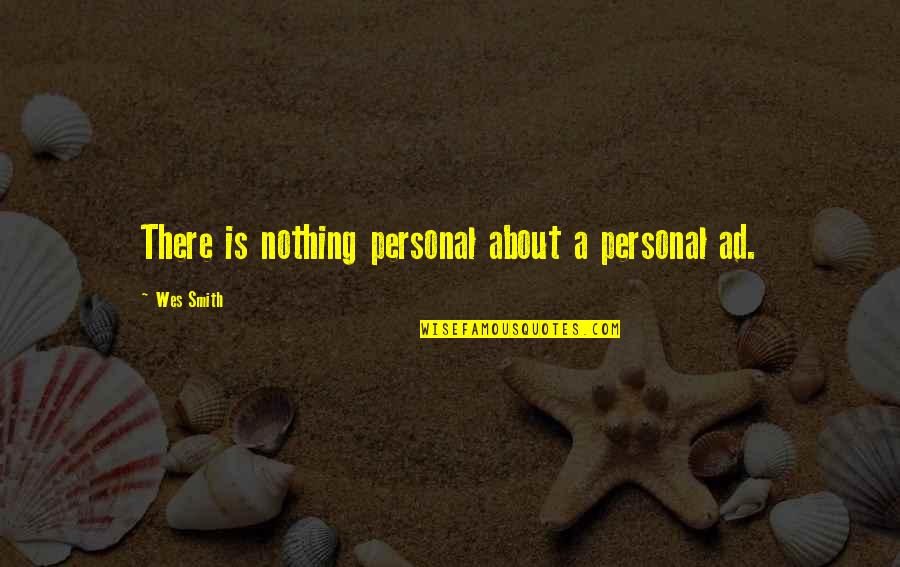 Being Scared To Take Risks Quotes By Wes Smith: There is nothing personal about a personal ad.