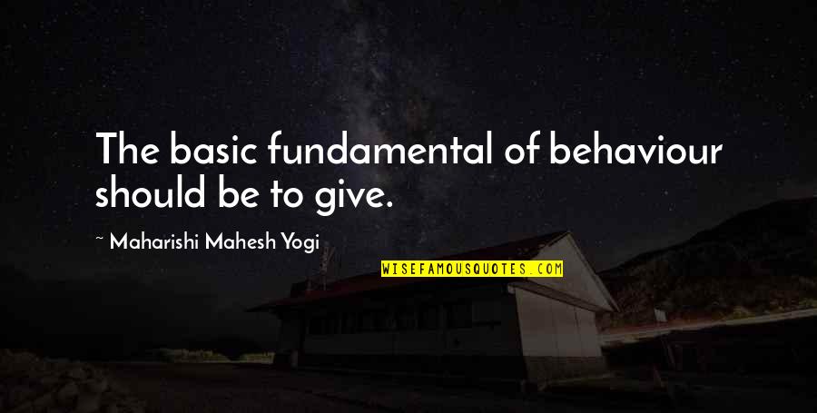 Being Scared To Trust Someone Quotes By Maharishi Mahesh Yogi: The basic fundamental of behaviour should be to
