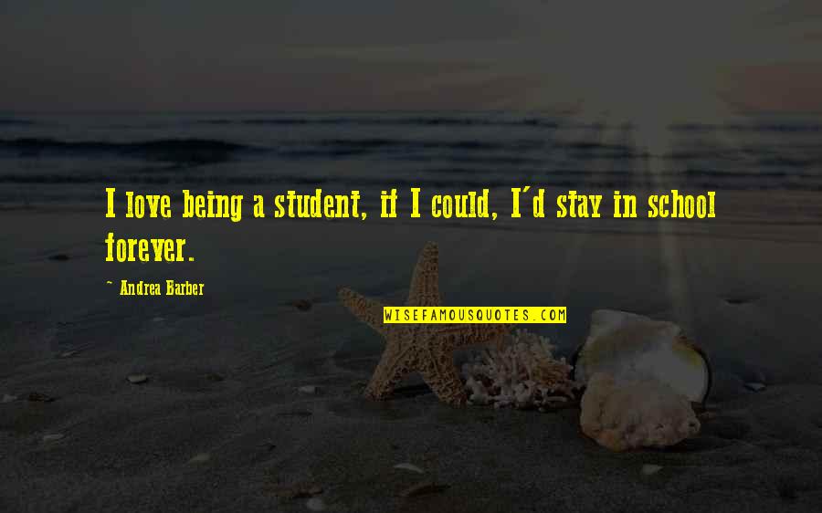 Being School Quotes By Andrea Barber: I love being a student, if I could, Being School Quotes By Andrea Barber: I love being a student, if I could,