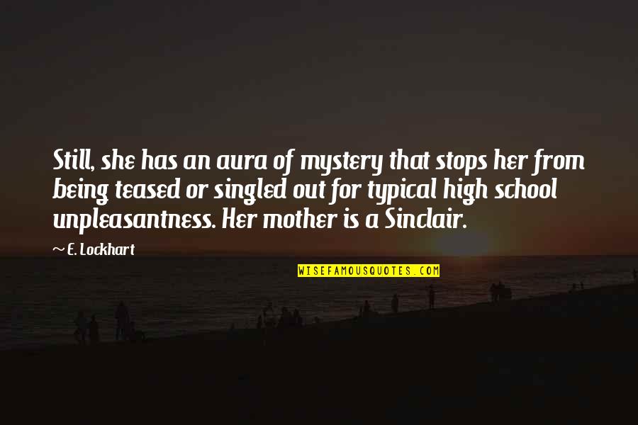 Being School Quotes By E. Lockhart: Still, she has an aura of mystery that Being School Quotes By E. Lockhart: Still, she has an aura of mystery that