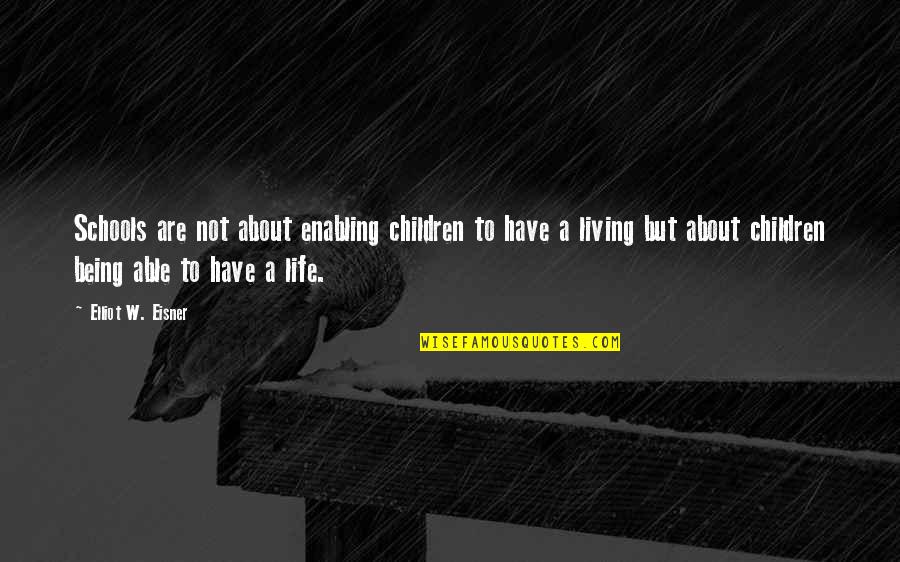 Being School Quotes By Elliot W. Eisner: Schools are not about enabling children to have Being School Quotes By Elliot W. Eisner: Schools are not about enabling children to have
