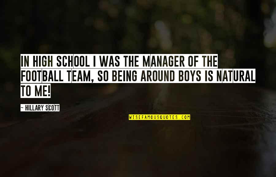 Being School Quotes By Hillary Scott: In high school I was the manager of Being School Quotes By Hillary Scott: In high school I was the manager of